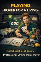 Icon image Playing Poker for a Living: The Business Side of Being a Professional Online Poker Player