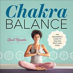 Icon image Chakra Balance: The Beginner's Guide to Healing Body and Mind