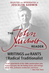 Icon image The John Michell Reader: Writings and Rants of a Radical Traditionalist, Edition 2