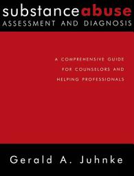 Icon image Substance Abuse Assessment and Diagnosis: A Comprehensive Guide for Counselors and Helping Professionals