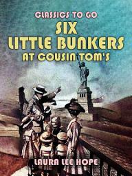 Icon image Six Little Bunkers At Cousin Tom's: Restored Classics to Go Edition