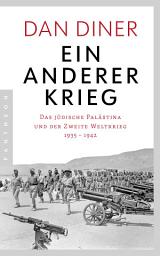 Icon image Ein anderer Krieg: Das jüdische Palästina und der Zweite Weltkrieg - 1935 – 1942