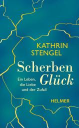 Icon image Scherbenglück: Ein Leben, die Liebe und der Zufall