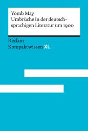 Icon image Umbrüche in der deutschsprachigen Literatur um 1900: [Kompaktwissen XL] – May, Yomb – sicher durch Abitur und Matura – Oberstufenwissen