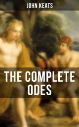 Icon image THE COMPLETE ODES OF JOHN KEATS: Ode on a Grecian Urn, Ode to a Nightingale, Ode to Apollo, Ode to Indolence, Ode to Psyche, Ode to Fanny, Ode to Melancholy from one of the most beloved English Romantic poets