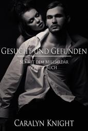 Icon image Gesucht und Gefunden: Sex mit dem Milliardär, Zweite Buch