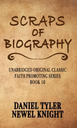 Icon image SCRAPS OF BIOGRAPHY: UNABRIDGED - FOR LATTER-DAY SAINTS
