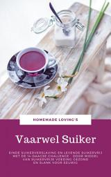Icon image Vaarwel Suiker: Einde Suikerverslaving En Levende Suikervrij Met De 14-Daagse Challenge - Door Middel Van Suikervrije Voeding Gezond En Slank Voor Eeuwig