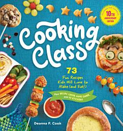 Icon image Cooking Class, 10th Anniversary Edition: 73 Fun Recipes Kids Will Love to Make (and Eat!)