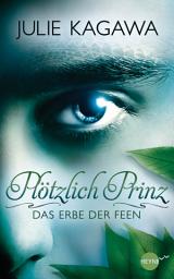 Icon image Plötzlich Prinz - Das Erbe der Feen: Band 1 - Roman