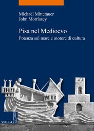 Icon image Pisa nel medioevo: Potenza sul mare e motore di cultura
