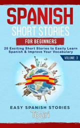 Icon image Spanish Short Stories for Beginners: 20 Exciting Short Stories to Easily Learn Spanish & Improve Your Vocabulary