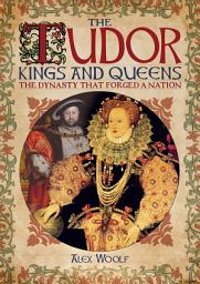 Icon image The Tudor Kings and Queens: The Dynasty that Forged a Nation