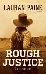 Icon image Rough Justice: A Western Story