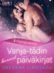 Icon image Vanja-tädin kuumat päiväkirjat 2: Hienoja neitejä – eroottinen novelli: Nide 2