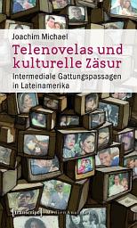Icon image Telenovelas und kulturelle Zäsur: Intermediale Gattungspassagen in Lateinamerika