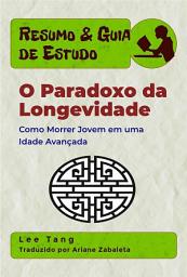 Icon image Resumo & Guia De Estudo - O Paradoxo Da Longevidade: Como Morrer Jovem Em Uma Idade Avançada