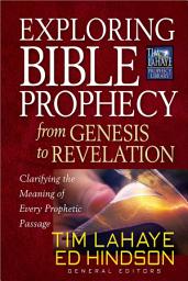 Icon image Exploring Bible Prophecy from Genesis to Revelation: Clarifying the Meaning of Every Prophetic Passage