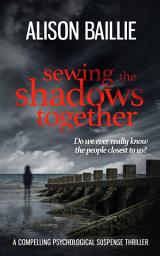 Icon image Sewing the Shadows Together: A Compelling Psychological Suspense Thriller