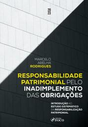 Icon image Responsabilidade Patrimonial pelo Inadimplemento das Obrigações: Introdução ao Estudo Sistemático da Responsabilização Patrimonial
