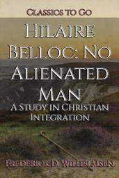 Icon image Hilaire Belloc: No Alienated Man: Restored Classics to Go Edition