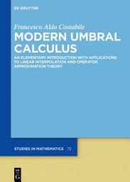 Icon image Modern Umbral Calculus: An Elementary Introduction with Applications to Linear Interpolation and Operator Approximation Theory