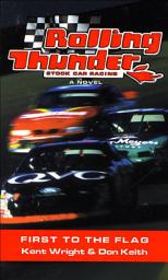 Icon image Rolling Thunder Stock Car Racing: First to the Flag: A Novel