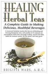 Icon image Healing Herbal Teas: A Complete Guide to Making Delicious, Healthful Beverages