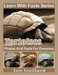 Icon image Tortoises Photos and Facts for Everyone: Amazing Animal Pictures in Nature