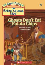 Icon image Ghosts Don't Eat Potato Chips (The Bailey School Kids #5)