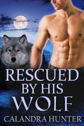 Icon image Rescued by His Wolf: Gay Paranormal Romance