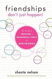 Icon image Friendships Don't Just Happen!: The Guide to Creating a Meaningful Circle of GirlFriends