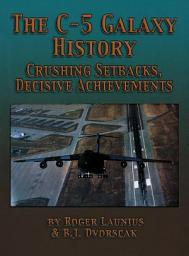 Icon image The C-5 Galaxy History: Crushing Setbacks, Decisive Achievements