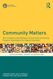 Icon image Community Matters: The Complex Links Between Community and Young People's Aspirations for Higher Education