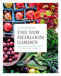 Icon image The New Heirloom Garden: Designs, Recipes, and Heirloom Plants for Cooks Who Love to Garden