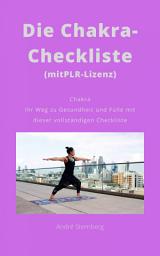 Icon image Die Chakra-Checkliste (mit PLR-Lizenz): Chakra Ihr Weg zu Gesundheit und Fülle mit dieser vollständigen Checkliste