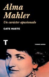 Icon image Alma Mahler: Un carácter apasionado