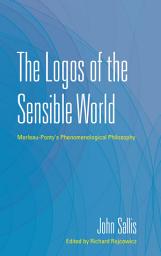Icon image The Logos of the Sensible World: Merleau-Ponty's Phenomenological Philosophy