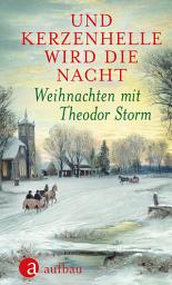 Icon image Und kerzenhelle wird die Nacht: Weihnachten mit Theodor Storm