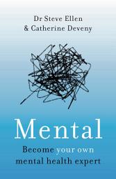 Icon image Mental: Everything You Never Knew You Needed to Know about Mental Health