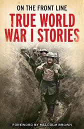 Icon image On the Front Line: True World War I Stories