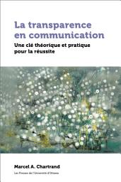 Icon image La transparence en communication: Une clé théorique et pratique pour la réussite