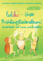 Icon image LULIKA - Unser Frühlingsliederalbum (Kinderlieder mit Lucia und Angelika, Vol. 3): Das Liederbuch mit allen Texten, Noten und Gitarrengriffen zum Mitsingen und Mitspielen