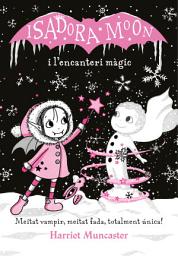 Icon image Grans històries de la Isadora Moon 1 - La Isadora Moon i l'encanteri màgic: Un llibre màgic!