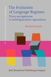 Icon image The Evaluation of Language Regimes: Theory and application to multilingual patent organisations