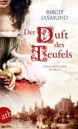 Icon image Der Duft des Teufels: Historischer Roman, Ausgabe 2