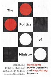 Icon image The Politics of Ministry: Navigating Power Dynamics and Negotiating Interests