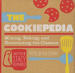 Icon image The Cookiepedia: Mixing Baking, and Reinventing the Classics