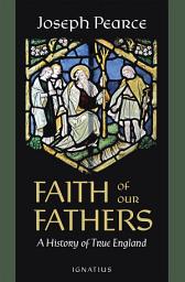 Icon image Faith of Our Fathers: A History of True England