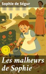 Icon image Les malheurs de Sophie: Édition enrichie. Les tribulations d'une jeune fille espiègle dans la France du XIXe siècle